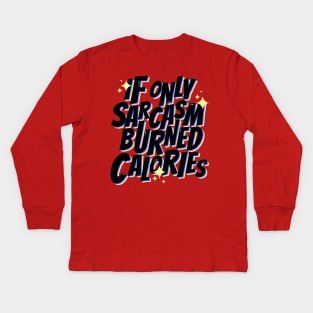 If only sarcasm burned calories Kids Long Sleeve T-Shirt